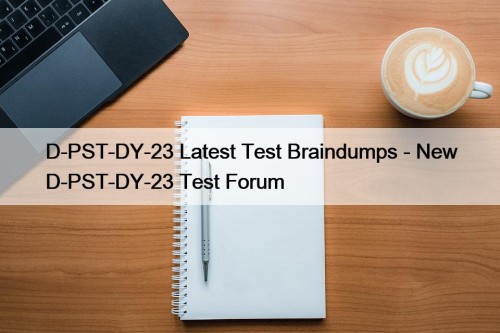 D-PST-DY-23 Latest Test Braindumps - New D-PST-DY-23 Test ...