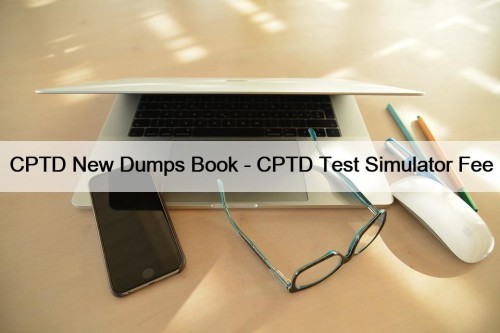 CPTD New Dumps Book - CPTD Test Simulator ...